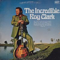Roy Clark - The Incredible Roy Clark